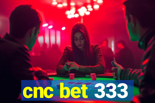 cnc bet 333